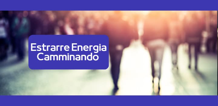 Creare Energia Camminando: Energia Alternativa Dove non te lo Aspetti