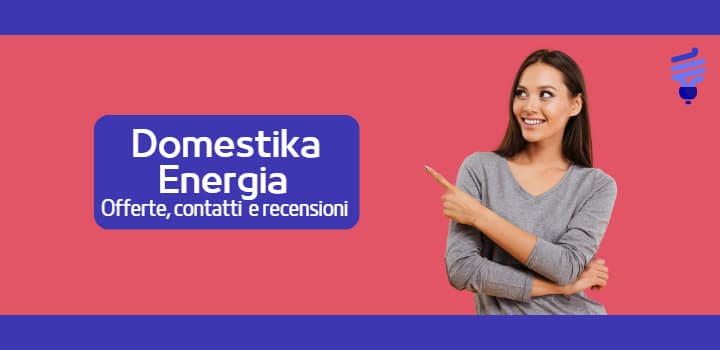 Le offerte luce e gas di Domestika Energia e altre info utili