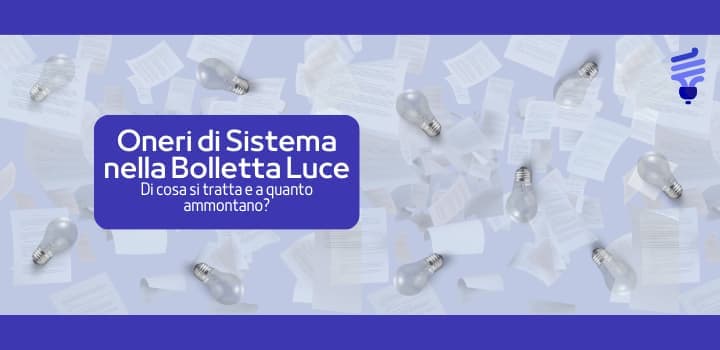 Bolletta luce: cosa sono gli oneri di sistema e come influiscono sulla bolletta