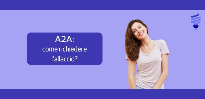 Come richiedere l'Allaccio con A2A: Tempi, costi e documenti necessari