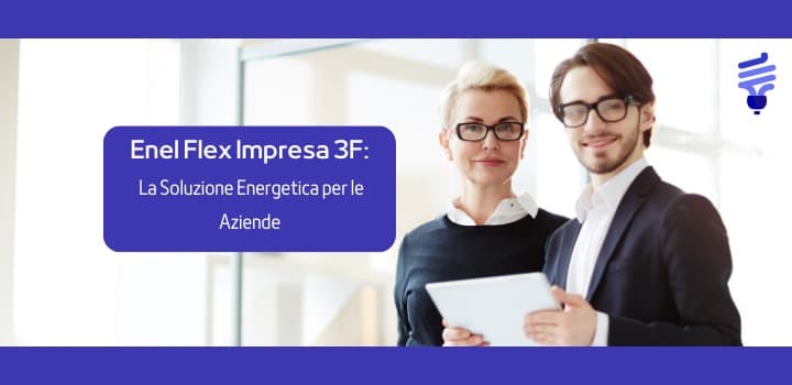 Enel Flex Impresa 3F: la soluzione energetica per Aziende, PMI e P. IVA