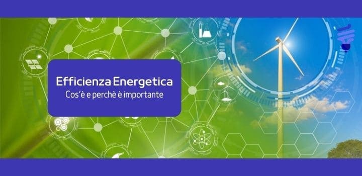 Efficienza Energetica: cos'è e perché è importante