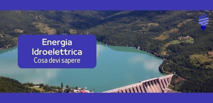 Cos'è l'energia Idroelettrica: scopri tutti i vantaggi e le caratteristiche