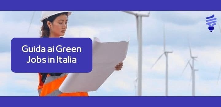 Guida ai “Green Jobs” in Italia: crescita occupazionale e salariale nella transizione energetica