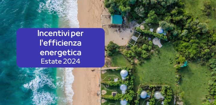 Bonus e incentivi per l'efficienza energetica: estate 2024