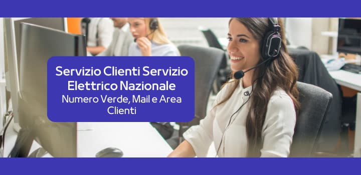 Servizio clienti del Servizio Elettrico Nazionale: tutti i contatti utili