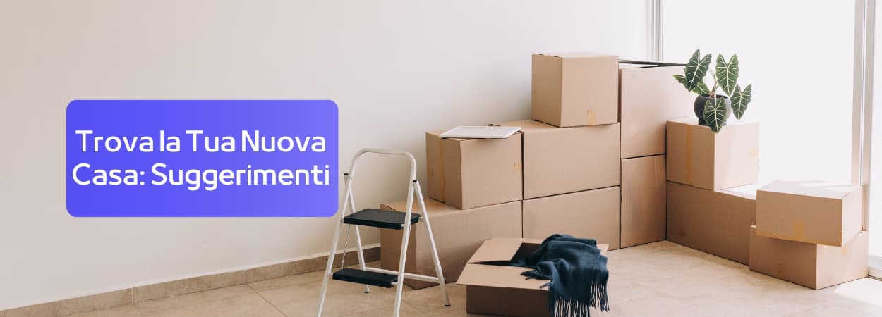 Trova la Tua Nuova Casa: Suggerimenti Essenziali per Studenti in Trasloco