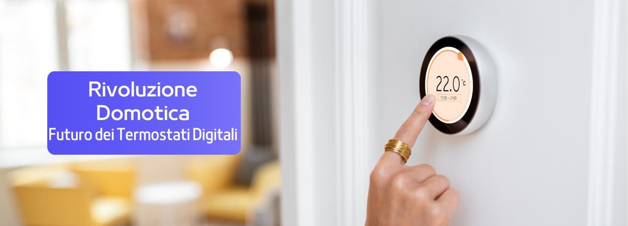 Rivoluzione Domotica: Il Futuro dei Termostati Digitali in Italia