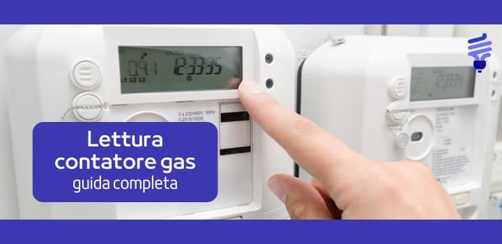 Come fare la lettura contatore gas? La guida completa per l'autolettura gas