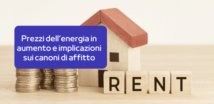 L'impatto dei recenti aumenti dei prezzi dell'energia sui canoni di affitto