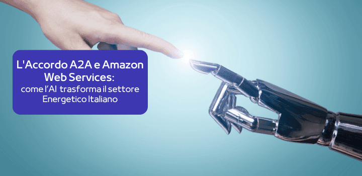 L'Accordo A2A e Amazon Web Services: come Intelligenza Artificiale trasforma il settore Energetico Italiano