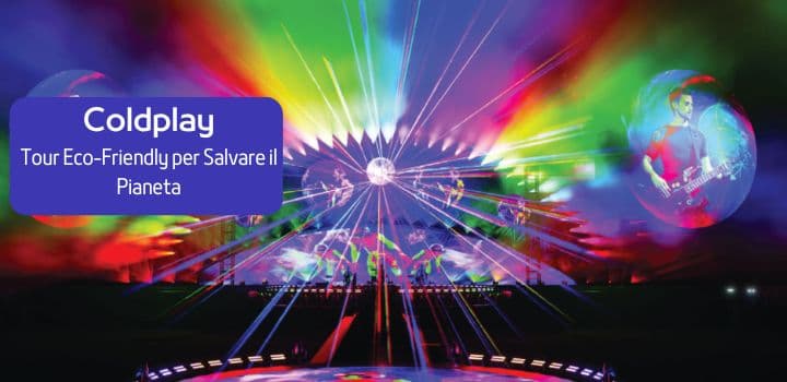 Coldplay: Un Tour Eco-Friendly per salvare il pianeta