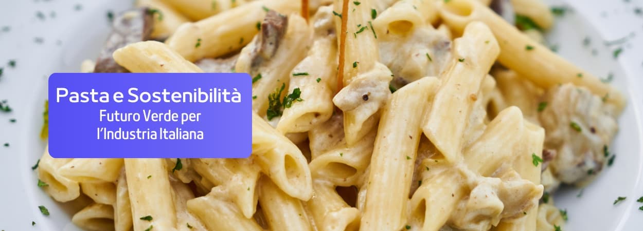 Pasta e Sostenibilità: Un Futuro Verde per l’Industria Italiana?