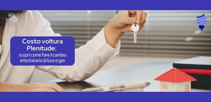 Voltura Plenitude costo: guida completa al cambio intestatario di luce e gas