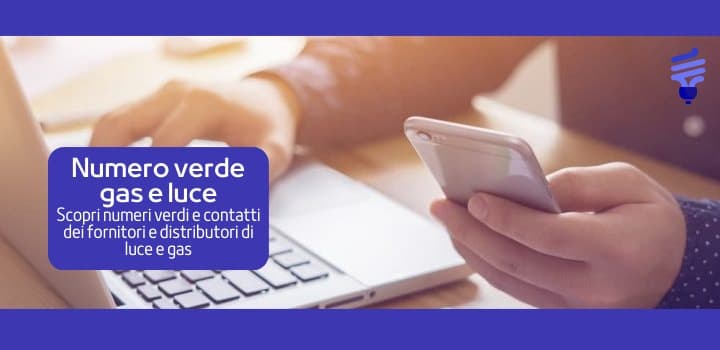 Numero verde gas e luce dei fornitori e distributori di energia: numeri e contatti utili