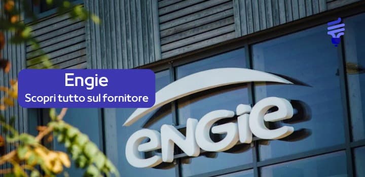 Engie Luce e Gas: cosa sapere sul fornitore di energia luce e gas attivo in Italia