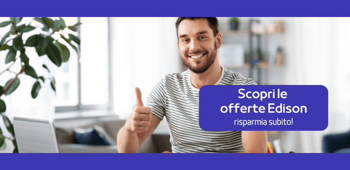 Le offerte Edison 2025 luce e gas: scoprile tutte!