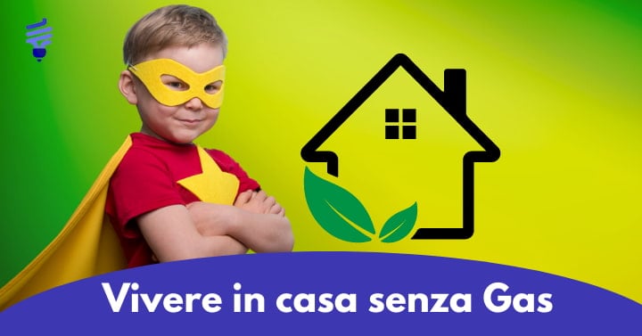 Come vivere in casa senza allacciamento gas