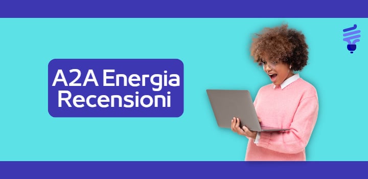 Scopri le recensioni di A2A energia e le opinioni degli utenti