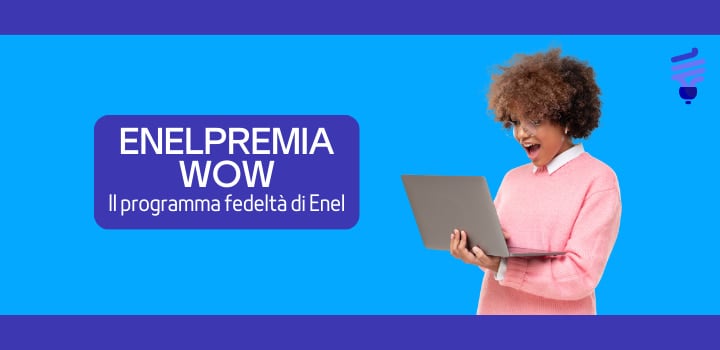 Enelpremia Wow: il programma fedeltà che ti premia