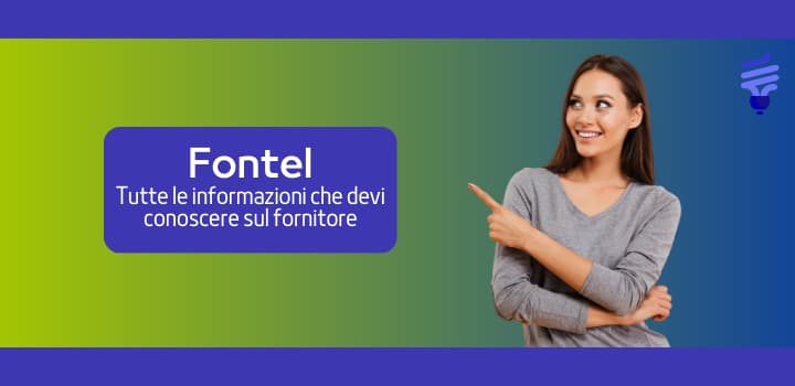 Fontel: il fornitore di Luce Gas e Fibra, scopri di più!