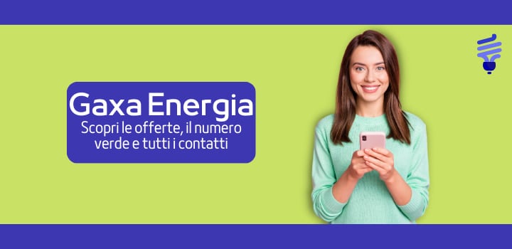 Gaxa Energia: scopri le Offerte, i Contatti e il Numero Verde