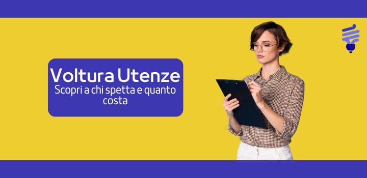 Voltura Utenze Luce e Gas: a chi spetta? Come si fa?