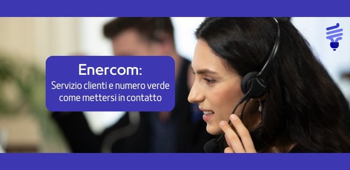 Enercom Numero Verde: Contatti, Area Clienti e Assistenza Completa