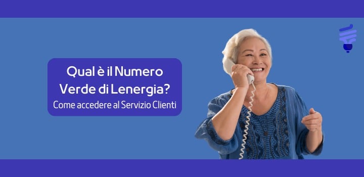 Qual è il Numero Verde di Lenergia? Come accedere al Servizio Clienti