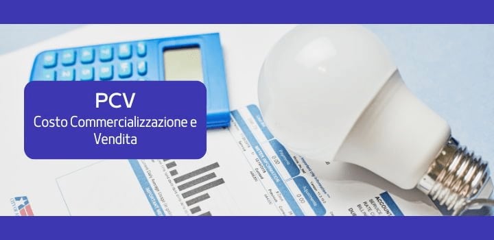 Costo Commercializzazione e Vendita (CCV o PCV) nella bolletta luce: cos'è e quanto costa?