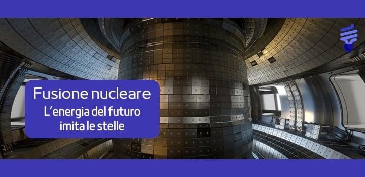 La Rivoluzione della Fusione Nucleare: energia pulita e sostenibile