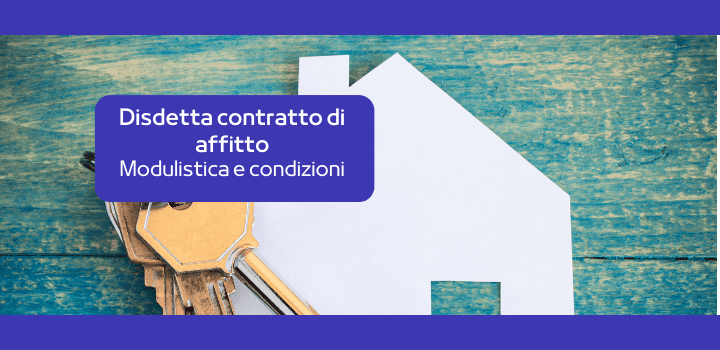Disdetta contratto di affitto: come funziona, modulistica condizioni e tempistiche
