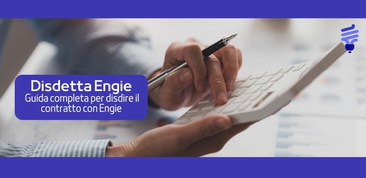 Come disdire il contratto con Engie: procedura, costi e tempistiche