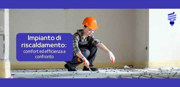 Impianto di riscaldamento: guida completa alla scelta ideale