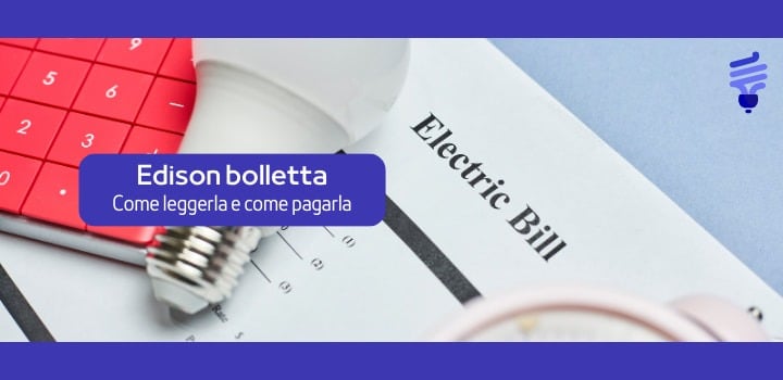 Edison bolletta: come leggerla e come pagarla