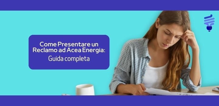 Come Presentare un Reclamo ad Acea Energia: Guida completa