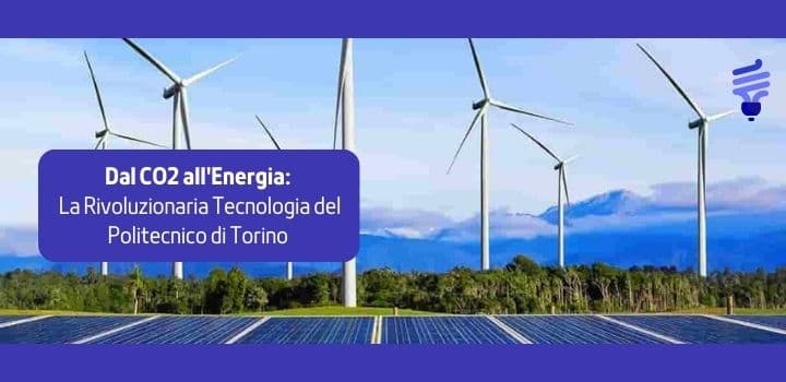 Dal CO2 all'Energia: La Rivoluzionaria Tecnologia del Politecnico di Torino