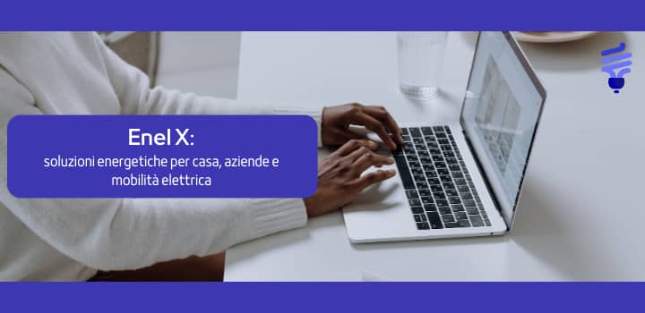 Enel X: cos’è e quali sono i suoi servizi