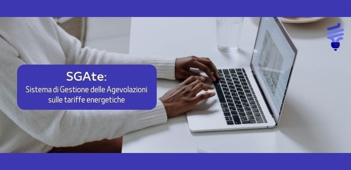 SGAte: le funzioni del Sistema di Gestione delle Agevolazioni sulle tariffe energetiche