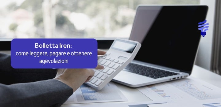 Bolletta Iren Luce e Gas: scopri tutto quello che c’è da sapere