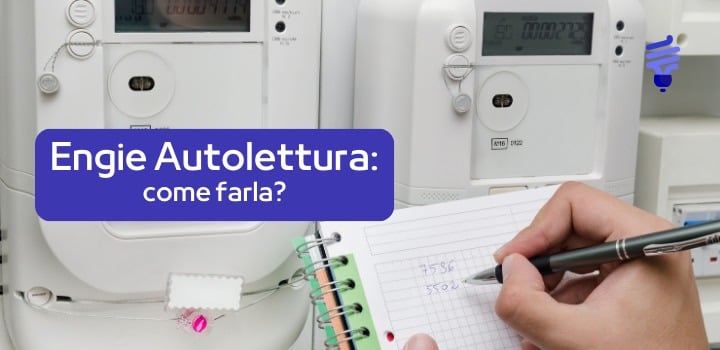 Engie Autolettura: come comunicarla, quando farla e cosa succede dopo