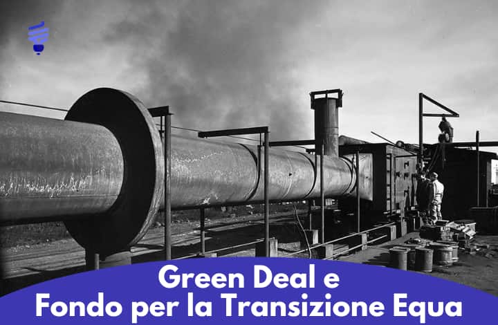 Green Deal e Fondo per la Transizione Equa: di cosa si tratta e come coinvolgerà l'Italia