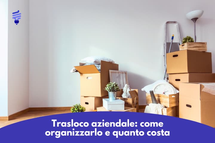 Trasloco aziendale: come organizzarlo e quanto costa