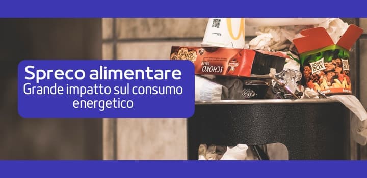 Spreco alimentare: in che modo impatta sul consumo energetico?