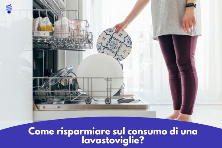 Come risparmiare sul consumo di una lavastoviglie?