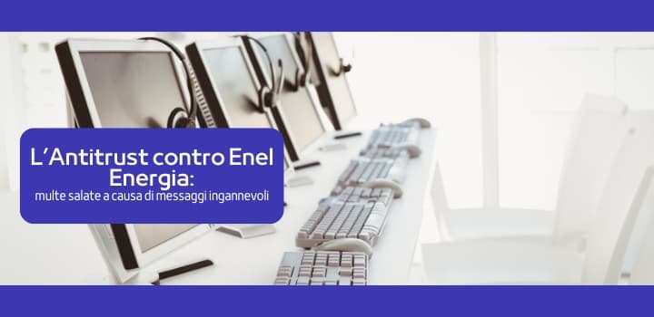 L’Antitrust contro Enel Energia: multe salate a causa di messaggi ingannevoli