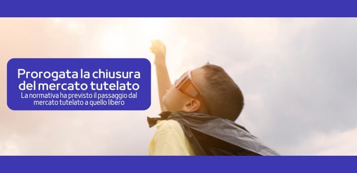 Il governo porrà fine al mercato tutelato ma è stata prorogata la chiusura