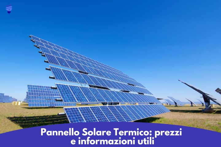 Pannello Solare Termico: prezzi e informazioni utili