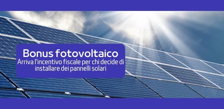 Bonus fotovoltaico: scopri di cosa si tratta, le scadenze e come richiederlo
