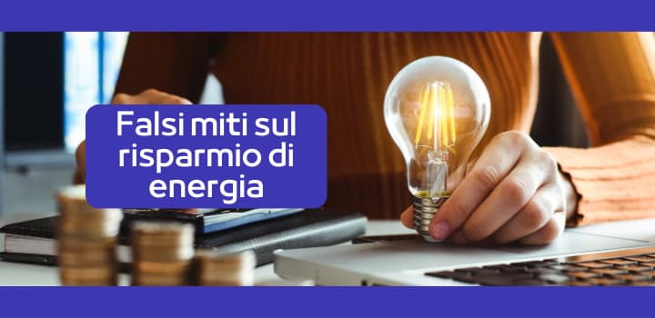 3 falsi miti sul risparmio di Energia